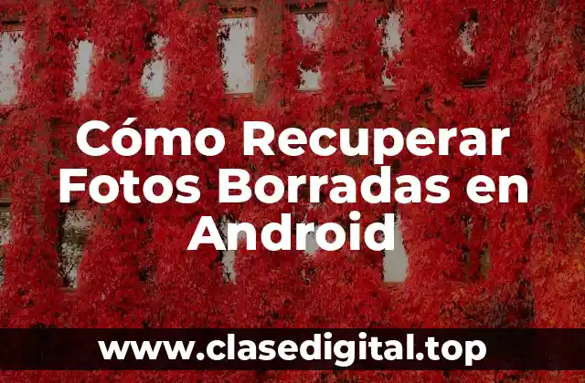 Cómo Recuperar Fotos Borradas en Android