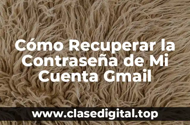 Cómo Recuperar la Contraseña de Mi Cuenta Gmail