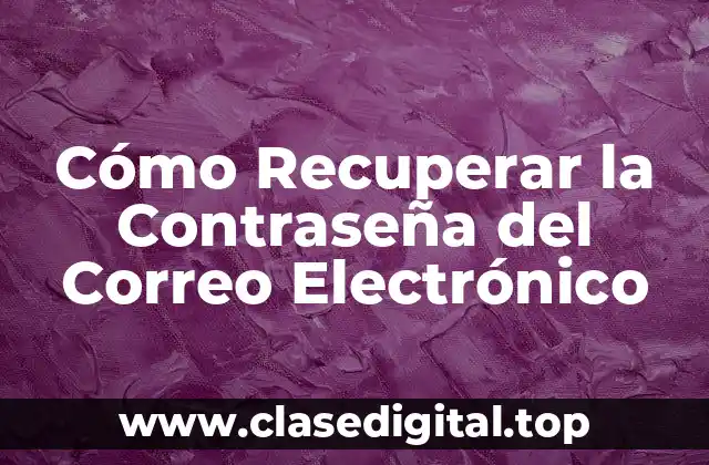 Cómo Recuperar la Contraseña del Correo Electrónico