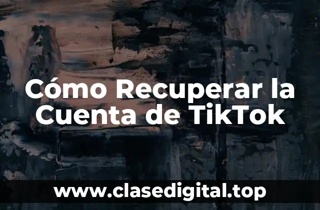 Cómo Recuperar la Cuenta de TikTok