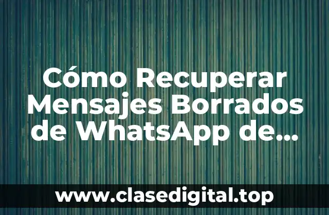 Cómo Recuperar Mensajes Borrados de WhatsApp de Otro Celular
