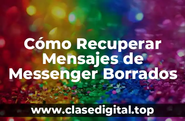 Cómo Recuperar Mensajes de Messenger Borrados