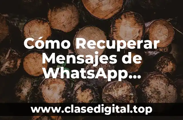 Cómo Recuperar Mensajes de WhatsApp Borrrados Gratis