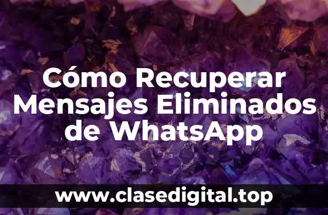 Cómo Recuperar Mensajes Eliminados de WhatsApp