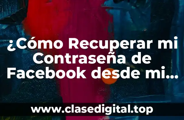 ¿Cómo Recuperar mi Contraseña de Facebook desde mi Celular?
