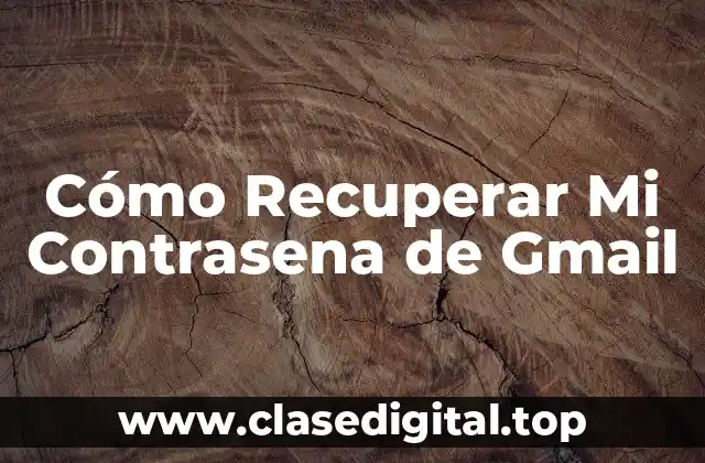 Cómo Recuperar Mi Contrasena de Gmail