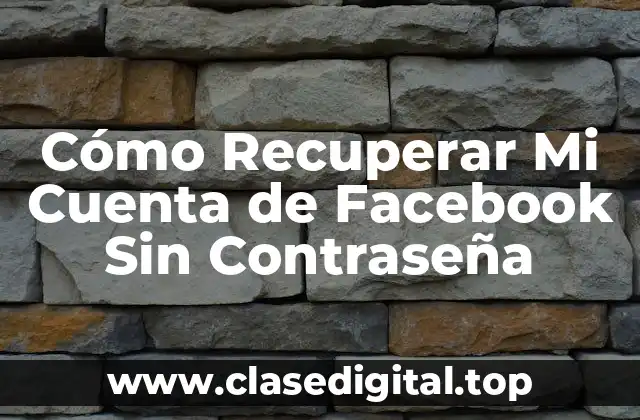 Cómo Recuperar Mi Cuenta de Facebook Sin Contraseña