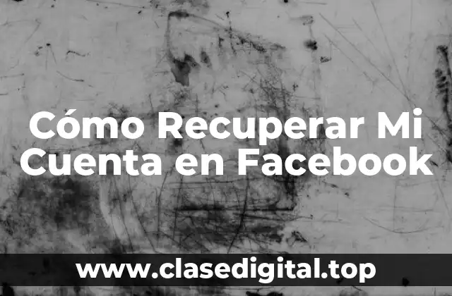 Cómo Recuperar Mi Cuenta en Facebook