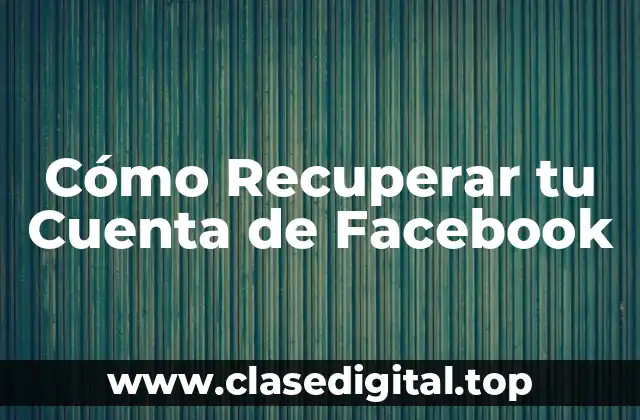 Cómo Recuperar tu Cuenta de Facebook