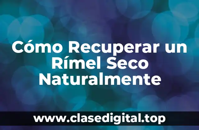 Cómo Recuperar un Rímel Seco Naturalmente