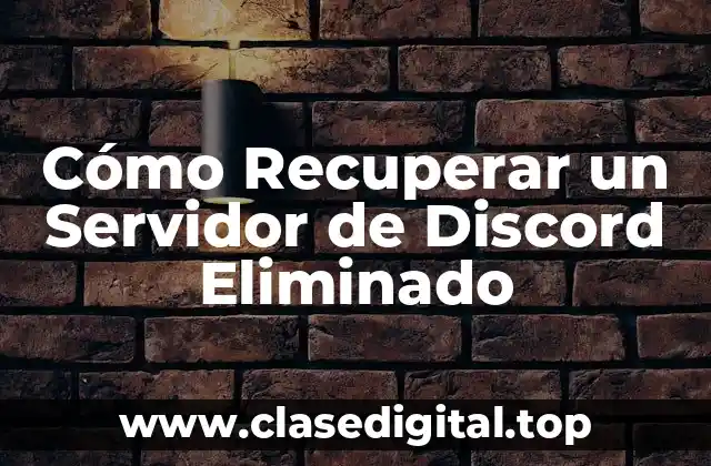 Cómo Recuperar un Servidor de Discord Eliminado