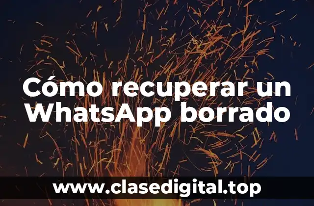 Cómo recuperar un WhatsApp borrado