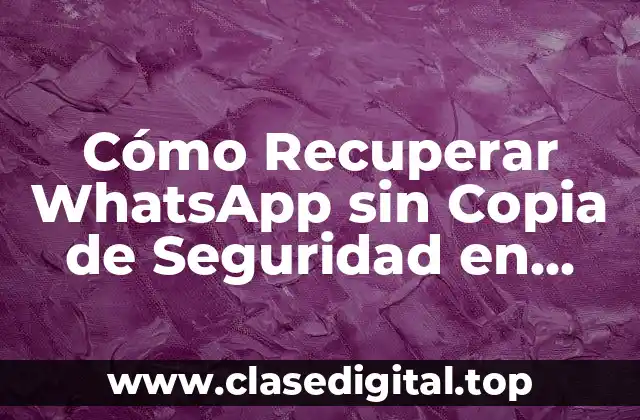 Cómo Recuperar WhatsApp sin Copia de Seguridad en Android