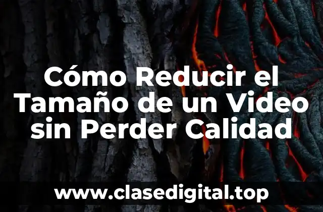 Cómo Reducir el Tamaño de un Video sin Perder Calidad