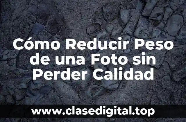 Cómo Reducir Peso de una Foto sin Perder Calidad