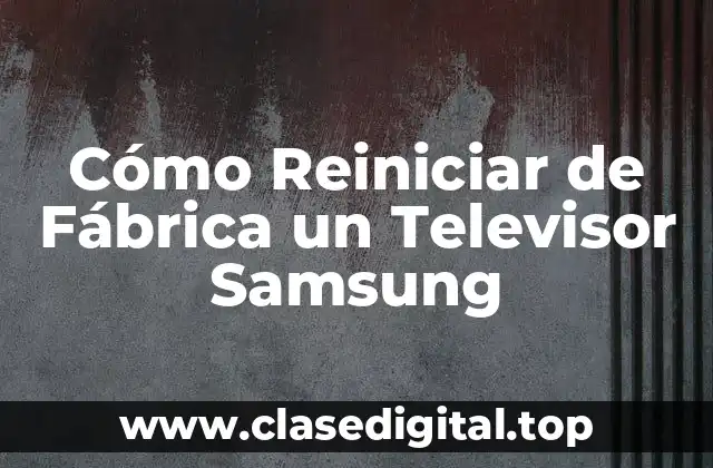 Cómo Reiniciar de Fábrica un Televisor Samsung