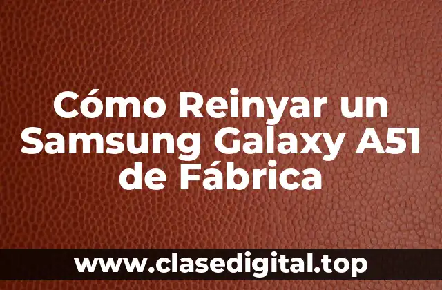 Cómo Reinyar un Samsung Galaxy A51 de Fábrica