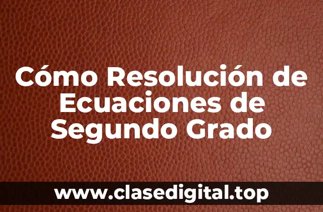 Cómo Resolución de Ecuaciones de Segundo Grado