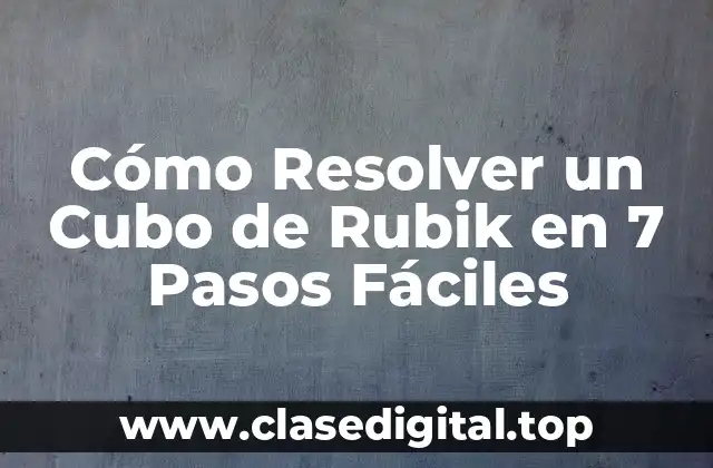 Cómo Resolver un Cubo de Rubik en 7 Pasos Fáciles