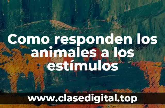 Ejemplos de cómo responden los animales a los estímulos