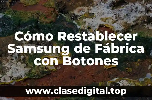 ¿Por qué Restablecer Samsung de Fábrica es Importante?