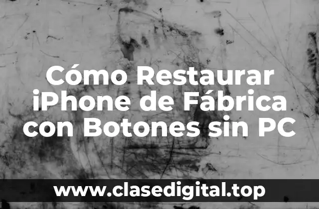 Cómo Restaurar iPhone de Fábrica con Botones sin PC
