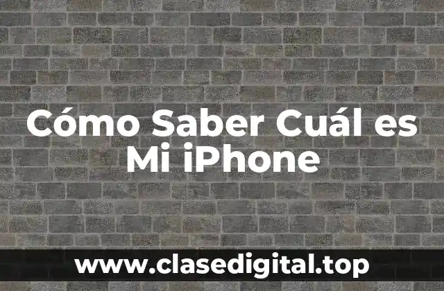 Cómo Saber Cuál es Mi iPhone