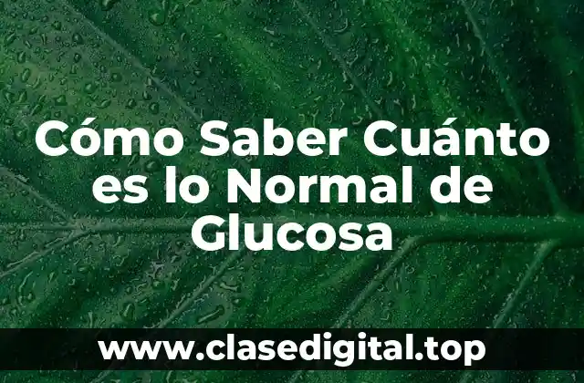 Cómo Saber Cuánto es lo Normal de Glucosa