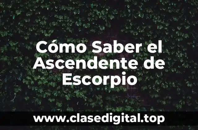 Cómo Saber el Ascendente de Escorpio