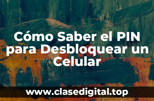 Cómo Saber el PIN para Desbloquear un Celular