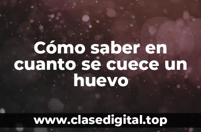 Cómo saber en cuanto se cuece un huevo