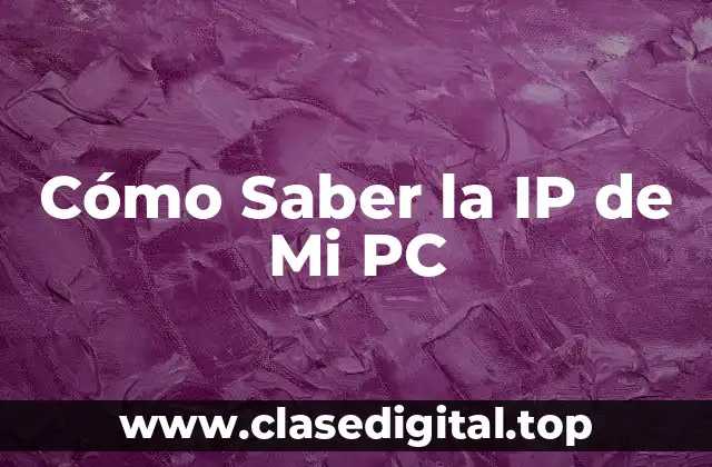 ¿Qué es la IP de Mi PC y Por Qué es Importante?