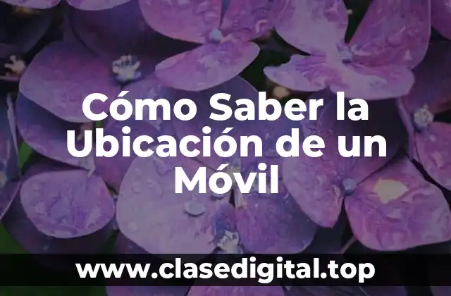 Cómo Saber la Ubicación de un Móvil
