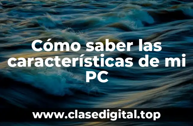 Cómo saber las características de mi PC