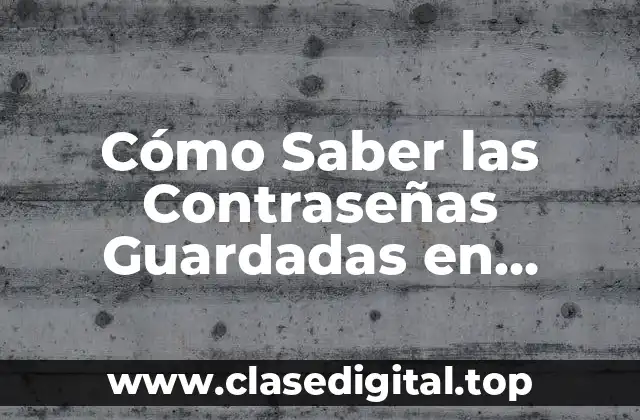 Cómo Saber las Contraseñas Guardadas en Google
