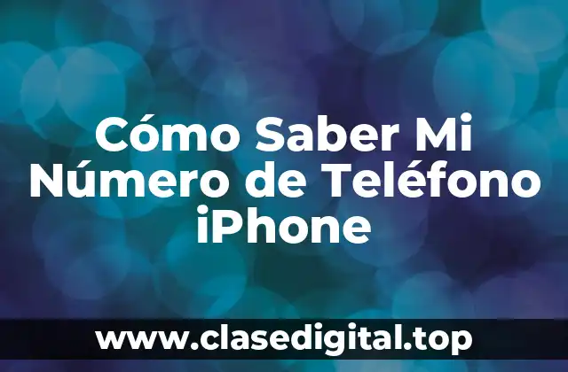 Cómo Saber Mi Número de Teléfono iPhone