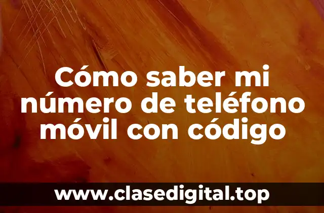 Cómo saber mi número de teléfono móvil con código