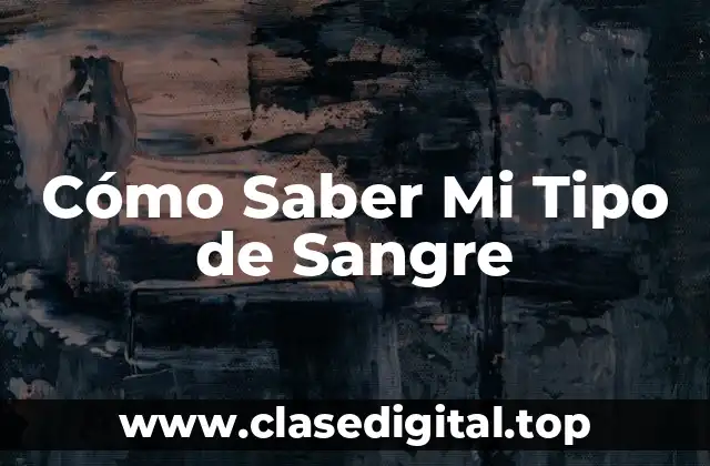 Cómo Saber Mi Tipo de Sangre