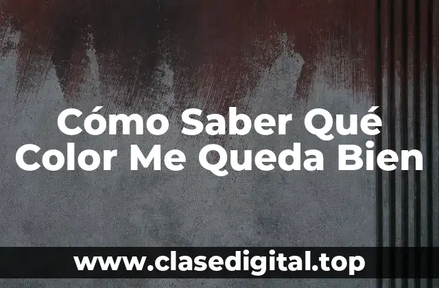 Cómo Saber Qué Color Me Queda Bien