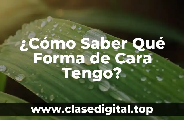 ¿Cómo Saber Qué Forma de Cara Tengo?