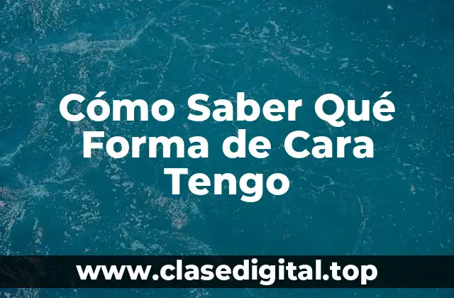 Las Diferentes Formas de Cara