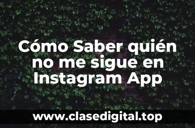 Cómo Saber quién no me sigue en Instagram App