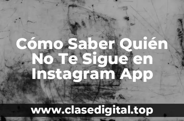 Cómo Saber Quién No Te Sigue en Instagram App