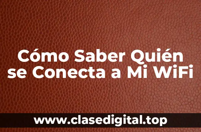 Cómo Saber Quién se Conecta a Mi WiFi