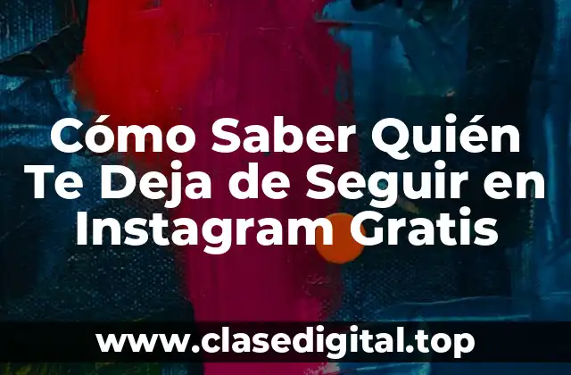 Cómo Saber Quién Te Deja de Seguir en Instagram Gratis