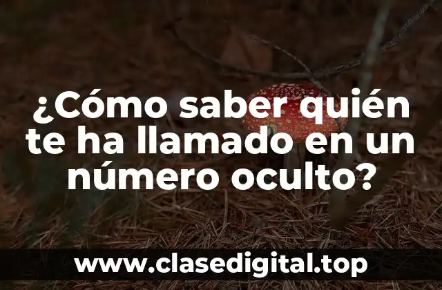 ¿Cómo saber quién te ha llamado en un número oculto?