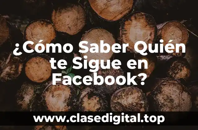 ¿Cómo Saber Quién te Sigue en Facebook?