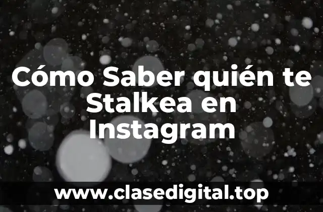Cómo Saber quién te Stalkea en Instagram