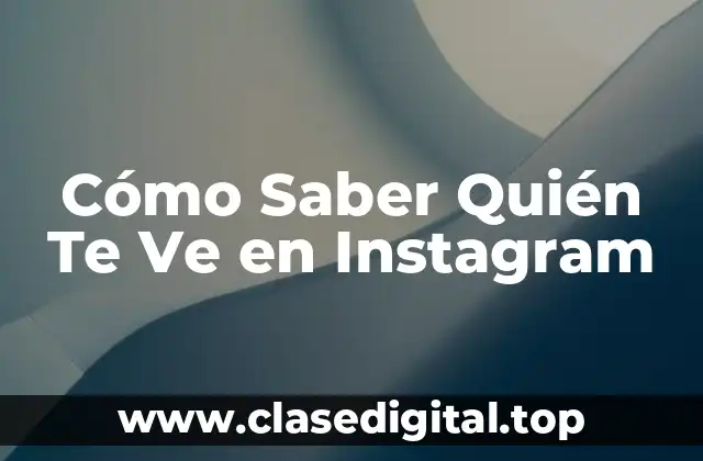 Cómo Saber Quién Te Ve en Instagram