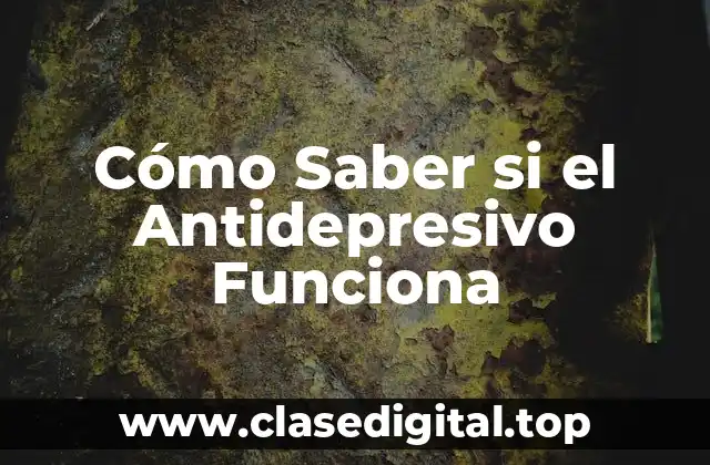 Cómo Saber si el Antidepresivo Funciona